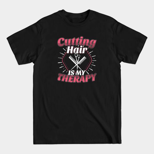 Cutting Hair Is My Therapy Funny Hairstylist - Therapy - T-Shirt