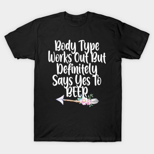 Works Out But Definitely Says Yes To Beer - Beer - T-Shirt