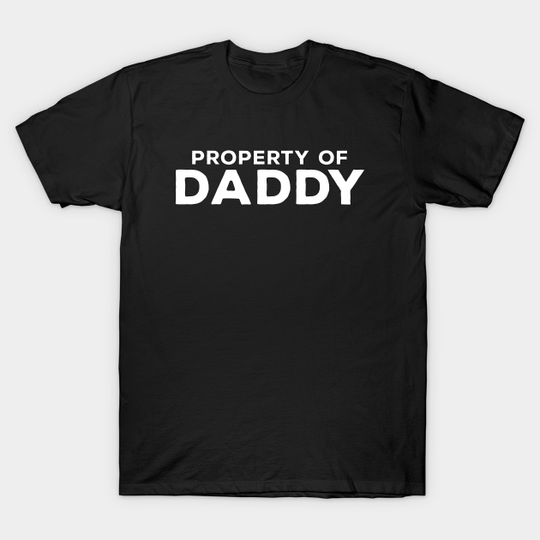 Property of Daddy - Gifts For Your Loved Ones - T-Shirt