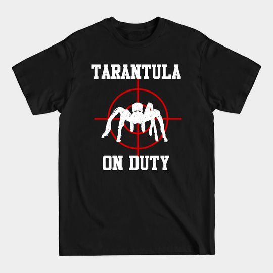 Funny TARANTULA On Duty Gift Tshirts - Tarantula Spider Design - T-Shirt