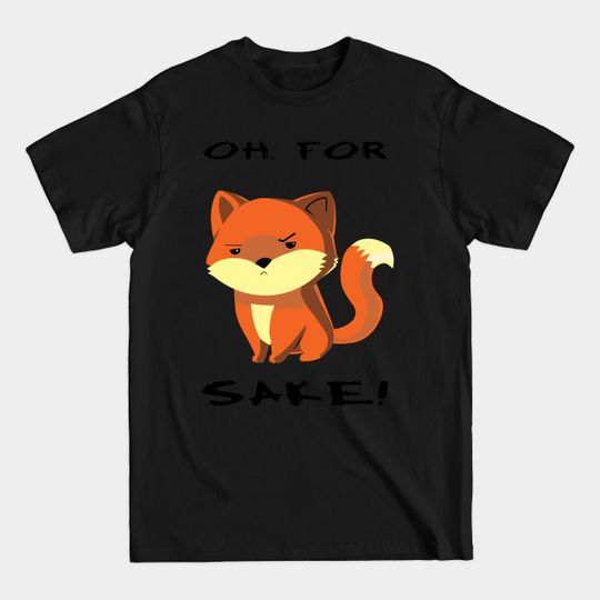 Oh, For Fox Sake! - For Fox Sake - T-Shirt
