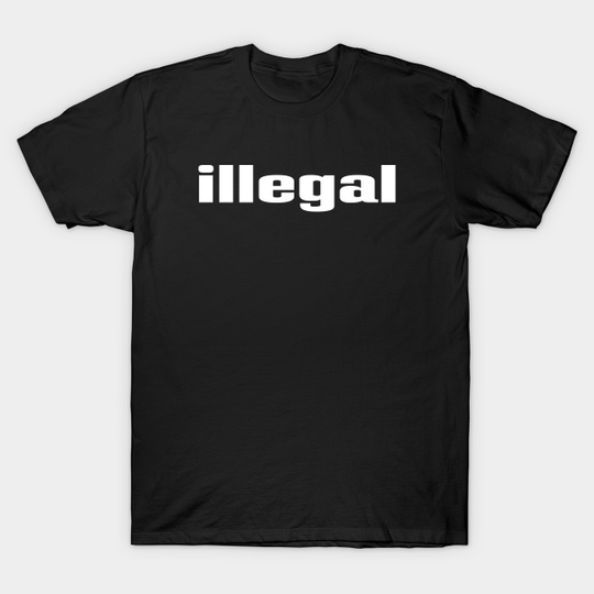 Illegal - Illegal - T-Shirt