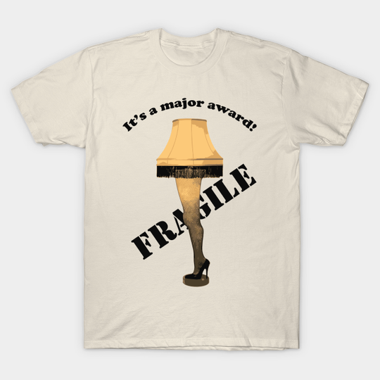 Fragile Leg Lamp - Its A Major Award - Fragile, That Must Be Italian - Lamp - T-Shirt