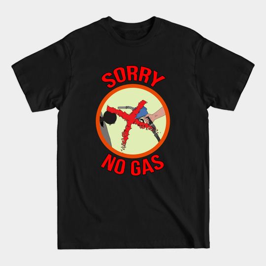 Sorry No Gas - Gas Station - T-Shirt