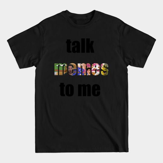 Talk Memes to Me - Memes - T-Shirt