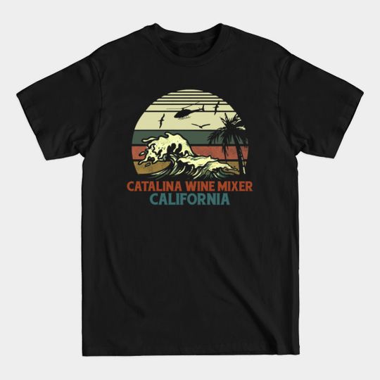 Catalina Wine Mixer California - Catalina Wine Mixer - T-Shirt
