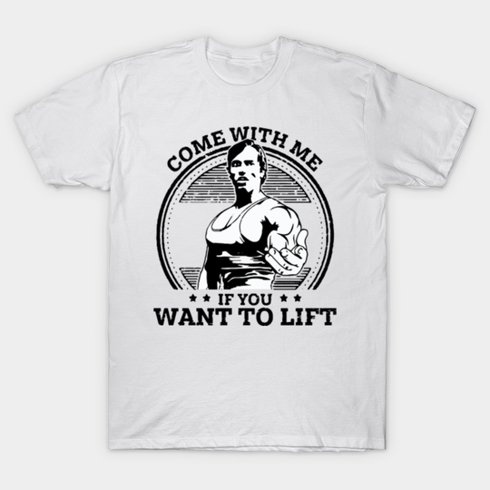 come with me if you want to lift  - Come With Me If You Want To Lift - T-Shirt