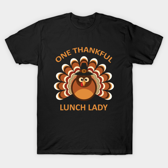 One Thankful Lunch Lady Turkey Fall Thanksgiving - One Thankful Lunch Lady Thanksgiving - T-Shirt