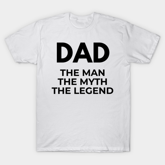 Dad The Man The Myth The Legend - Dad The Man The Myth The Legend - T-Shirt