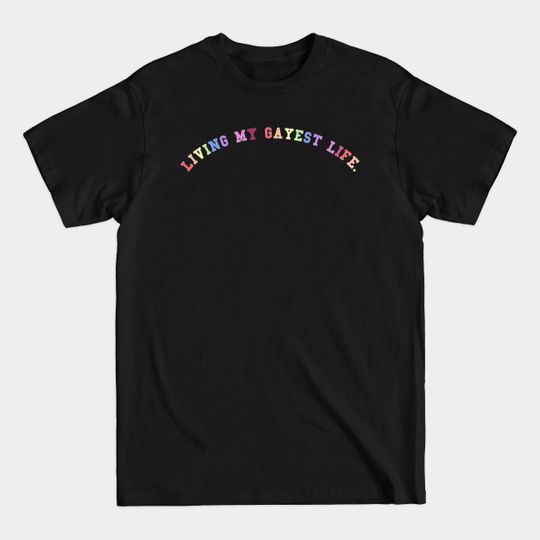 Living My Gayest Life - Gay Gifts - T-Shirt