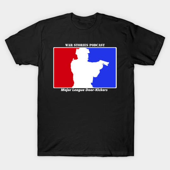 Major League Door-Kickers WAR STORIES - Swat - T-Shirt