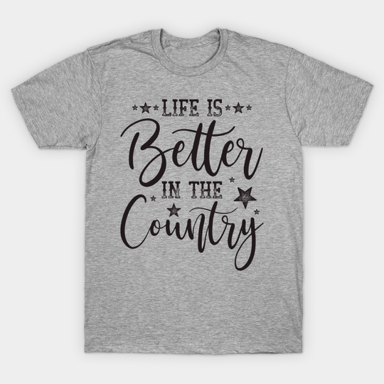 Life Is Better In The Country - Country Girls - T-Shirt