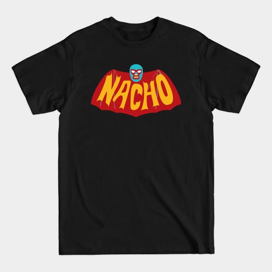 Na-Na-Na-Na-Na-Na-Na-Na-NACHO! - Nacho Libre - T-Shirt