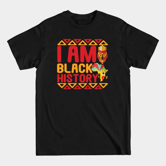 I Am Black History - I Am Black History - T-Shirt