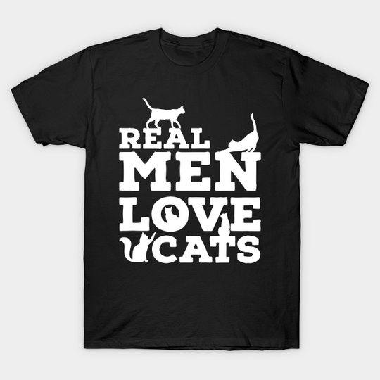 Real Men Love Cats - Funny Custom Graphic - Cats - T-Shirt