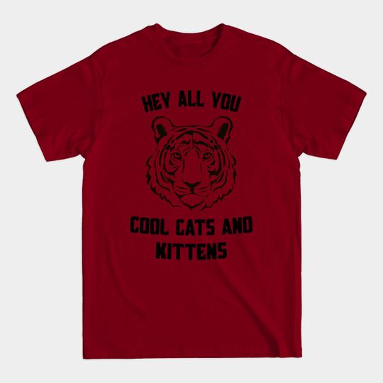 Hey All You Cool Cats And Kittens - Tiger King - T-Shirt