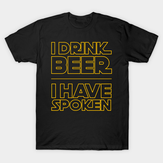 I Drink Beer I have Spoken - The Mandalorian - T-Shirt