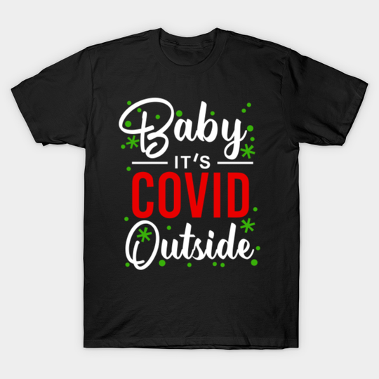Baby It's Covid Outside - Baby Its Covid Outside - T-Shirt