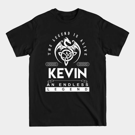 Kevin Name T Shirt - The Legend Is Alive - Kevin An Endless Legend Dragon Gift Item - Kevin - T-Shirt