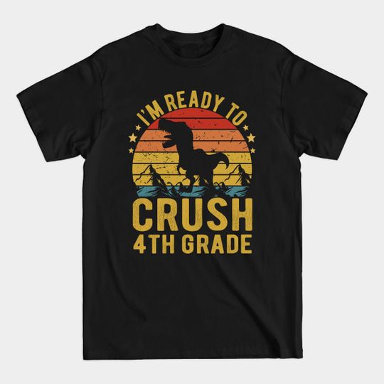 I'm Ready To Crush 4th Grade Dinosaur TRex Back To School - Im Ready To Crush 4th Grade Dinosaur - T-Shirt