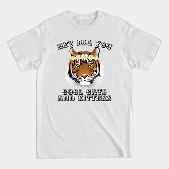 Cool cats and kittens - Hey All You Cool Cats And Kittens - T-Shirt