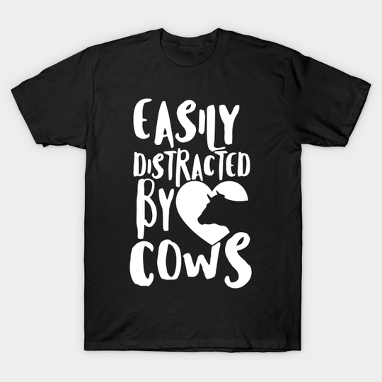 Funny Cow Saying, Distracted By Cows, Cow Lover Gift design - Cow - T-Shirt
