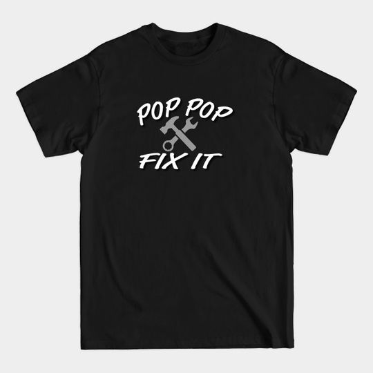 Pop pop fix it - Fathers Day - T-Shirt