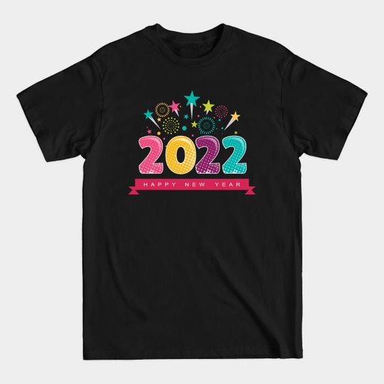 2022 Happy New Year - Happy New Year 2022 - T-Shirt
