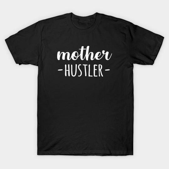 Mother Hustler - Mother Hustler - T-Shirt