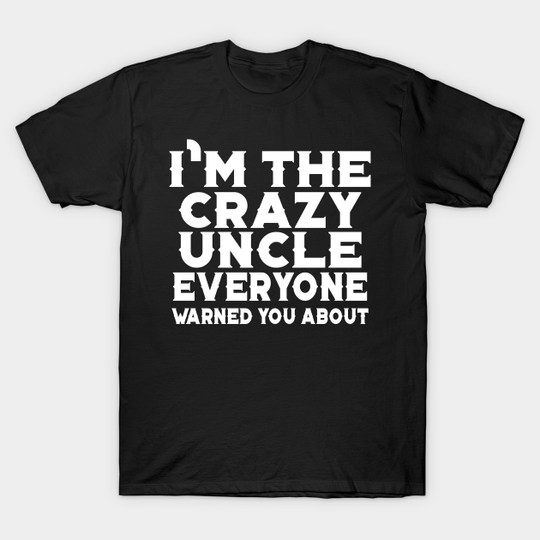 I'm The Crazy Uncle Everyone Warned You About - Kids Fashion - T-Shirt