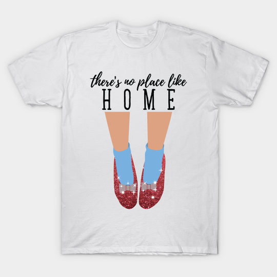 There's No Place Like Home - Theres No Place Like Home - T-Shirt