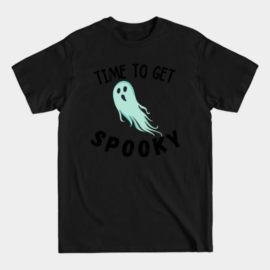 Time To Get Spooky - Time To Get Spooky - T-Shirt
