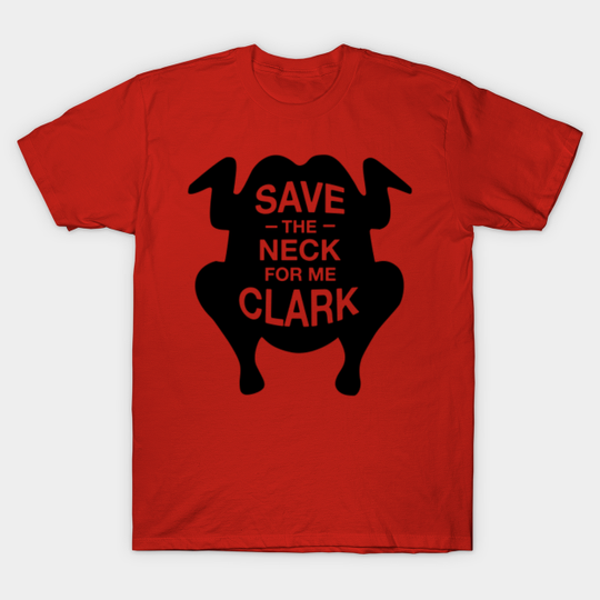 Save The Neck For Me Clark - Save The Neck For Me Clark - T-Shirt