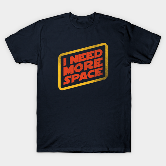 I Need More Space! - Star Wars - T-Shirt