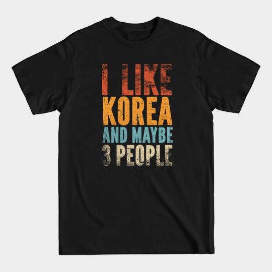 I Like Korea and Maybe 3 People - Korea - T-Shirt