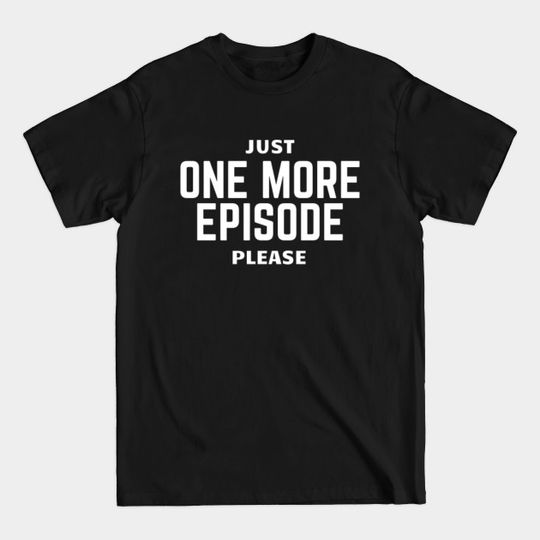 Just one more episode - Kdrama Lover Gift - T-Shirt