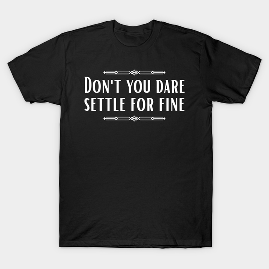 Don't You Dare Settle For Fine - Roy Kent - T-Shirt