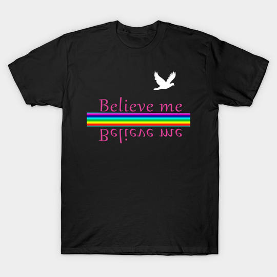 Belive me - Inspirational Call Of Action Quote - T-Shirt