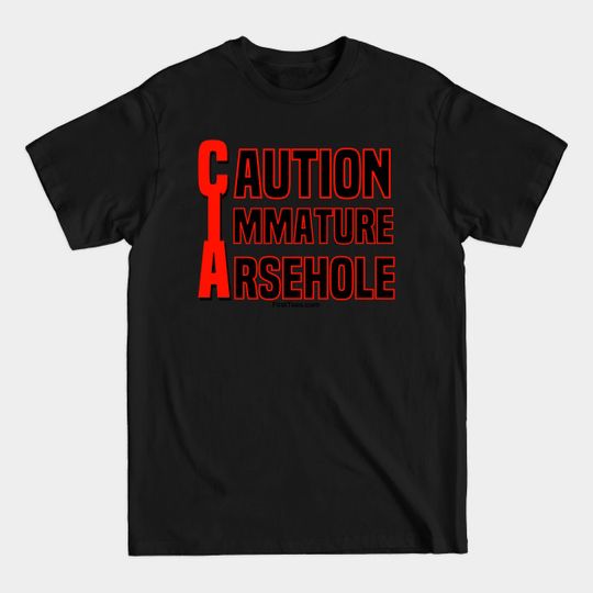 Caution Imma Arsehole - Cia - T-Shirt
