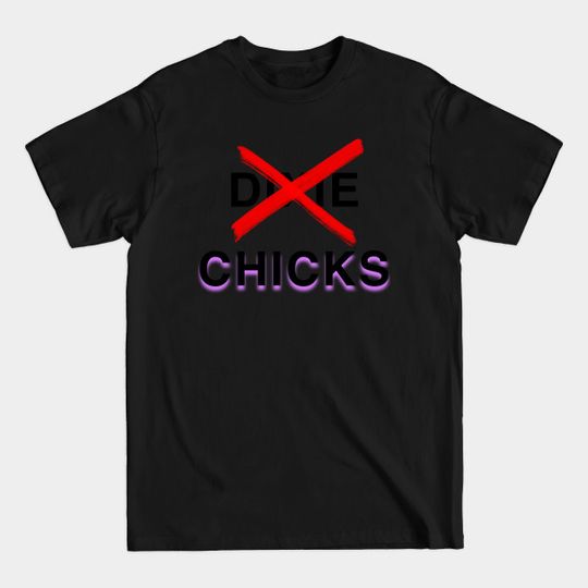 The Chicks - Dixie Chicks - Chicks - T-Shirt
