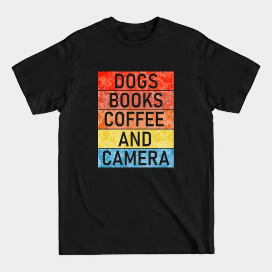 Dogs books coffee camera - Books Coffee Dogs Camera - T-Shirt