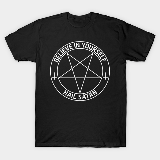 Believe In Yourself Hail Satan - Hail Satan - T-Shirt