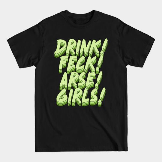 Drink! Feck! Arse! Girls! - Father Ted - T-Shirt