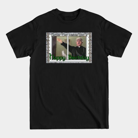 Father Ted Birthday - Father Ted - T-Shirt