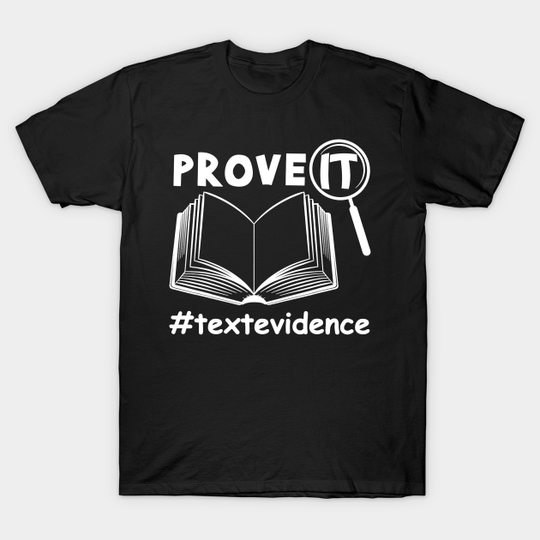 Prove It Text Evidence English Teacher - Teacher - T-Shirt
