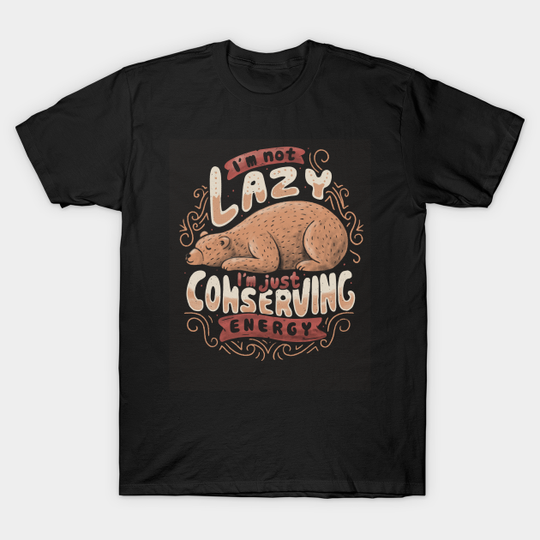 Lazy Bear - Funny Quote Animal gift - Lazy - T-Shirt