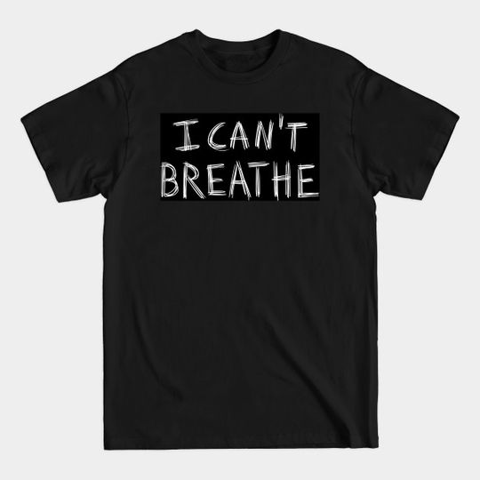 I can't Breathe - Black Lives Matter - T-Shirt