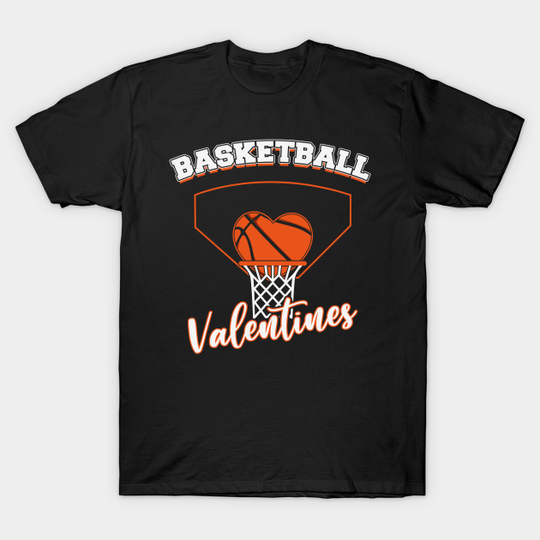 Basketball is my valentine - a Funny Valentines Day Gift! - Funny Valentines Day - T-Shirt