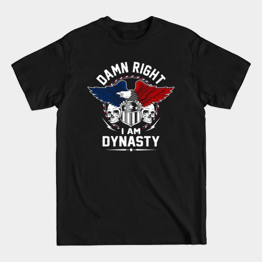 Dynasty Name T Shirt - Damn Right I Am Dynasty Gift Item Tee - Dynasty - T-Shirt