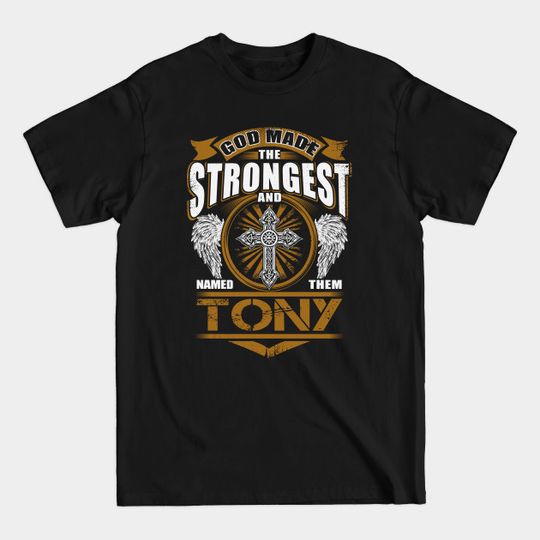 Tony Name T Shirt - God Found Strongest And Named Them Tony Gift Item - Tony - T-Shirt